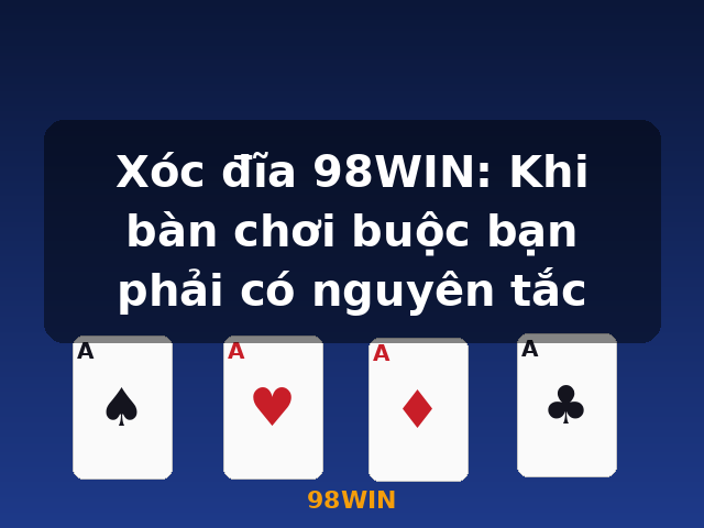 Xóc đĩa 98WIN: Khi bàn chơi buộc bạn phải có nguyên tắc - 98WIN