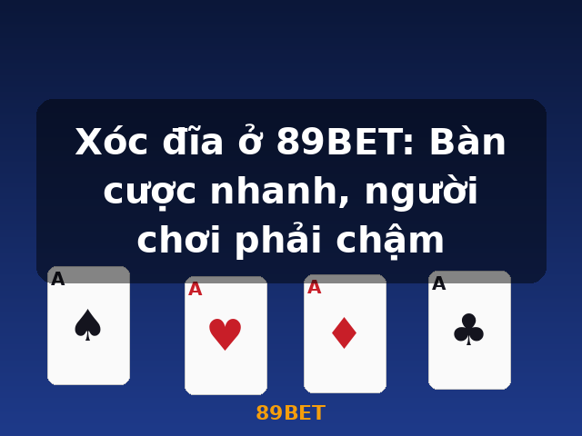 Xóc đĩa ở 89BET: Bàn cược nhanh, người chơi phải chậm - 89BET