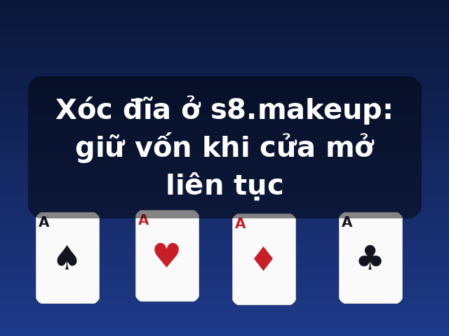 Xóc đĩa ở s8.makeup: giữ vốn khi cửa mở liên tục