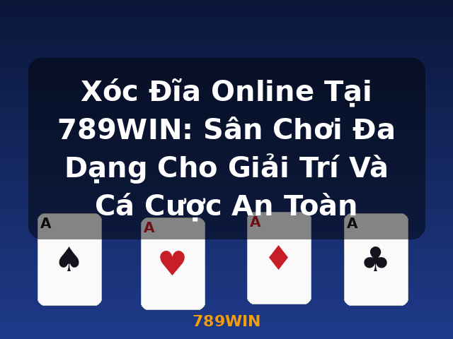 Xóc Đĩa Online Tại 789WIN: Sân Chơi Đa Dạng Cho Giải Trí Và Cá Cược An Toàn - 789WIN