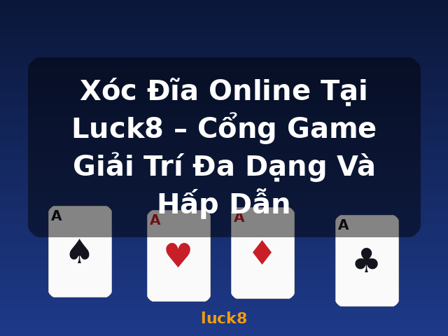 Xóc Đĩa Online Tại Luck8 – Cổng Game Giải Trí Đa Dạng Và Hấp Dẫn - luck8