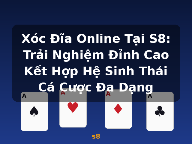 Xóc Đĩa Online Tại S8: Trải Nghiệm Đỉnh Cao Kết Hợp Hệ Sinh Thái Cá Cược Đa Dạng - s8