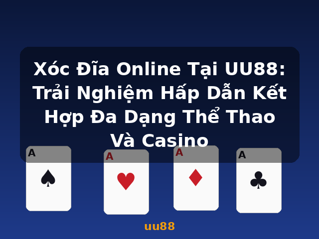 Xóc Đĩa Online Tại UU88: Trải Nghiệm Hấp Dẫn Kết Hợp Đa Dạng Thể Thao Và Casino - uu88