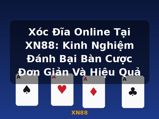 Xóc Đĩa Online Tại XN88: Kinh Nghiệm Đánh Bại Bàn Cược Đơn Giản Và Hiệu Quả - XN88