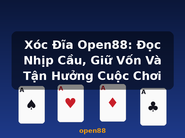 Xóc Đĩa Open88: Đọc Nhịp Cầu, Giữ Vốn Và Tận Hưởng Cuộc Chơi - open88