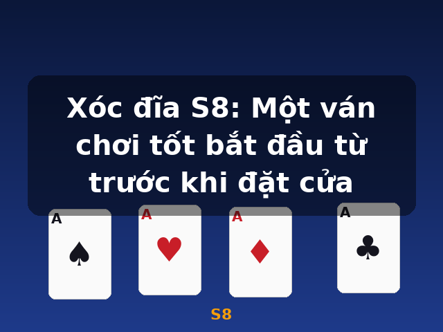 Xóc đĩa S8: Một ván chơi tốt bắt đầu từ trước khi đặt cửa - S8