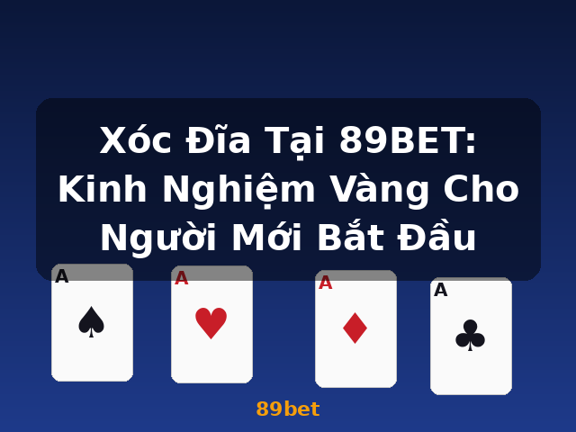 Xóc Đĩa Tại 89BET: Kinh Nghiệm Vàng Cho Người Mới Bắt Đầu - 89bet