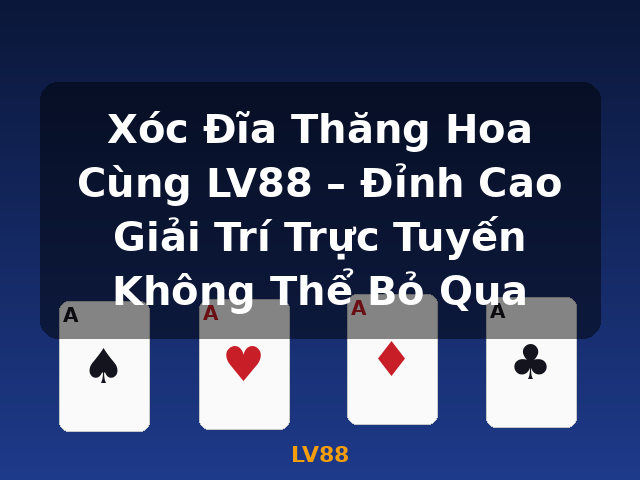 Xóc Đĩa Thăng Hoa Cùng LV88 – Đỉnh Cao Giải Trí Trực Tuyến Không Thể Bỏ Qua - LV88