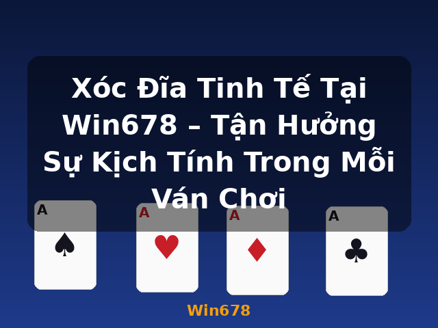 Xóc Đĩa Tinh Tế Tại Win678 – Tận Hưởng Sự Kịch Tính Trong Mỗi Ván Chơi - Win678
