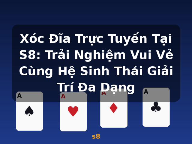 Xóc Đĩa Trực Tuyến Tại S8: Trải Nghiệm Vui Vẻ Cùng Hệ Sinh Thái Giải Trí Đa Dạng - s8